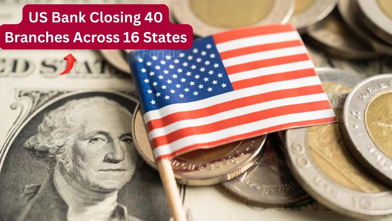 US Bank Closing 40 Branches Across 16 States