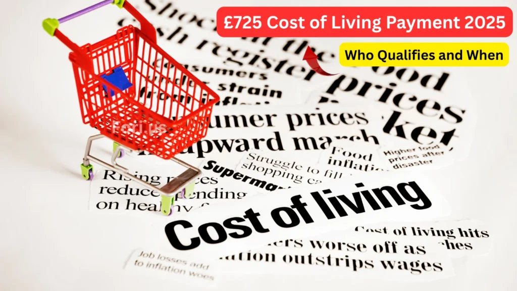 £725 Cost of Living Payment 2025: Who Qualifies and When £725 Cost of Living Payment 2025