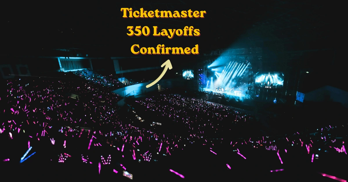 Ticketmaster 350 Layoffs Confirmed